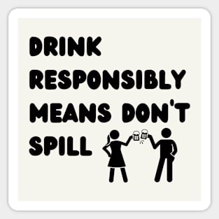 Drink Responsibly Means Don't Spill Sticker